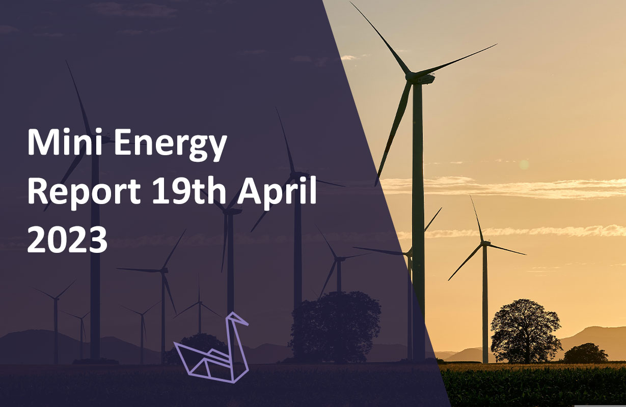 Mini Energy Report 19th April 2023