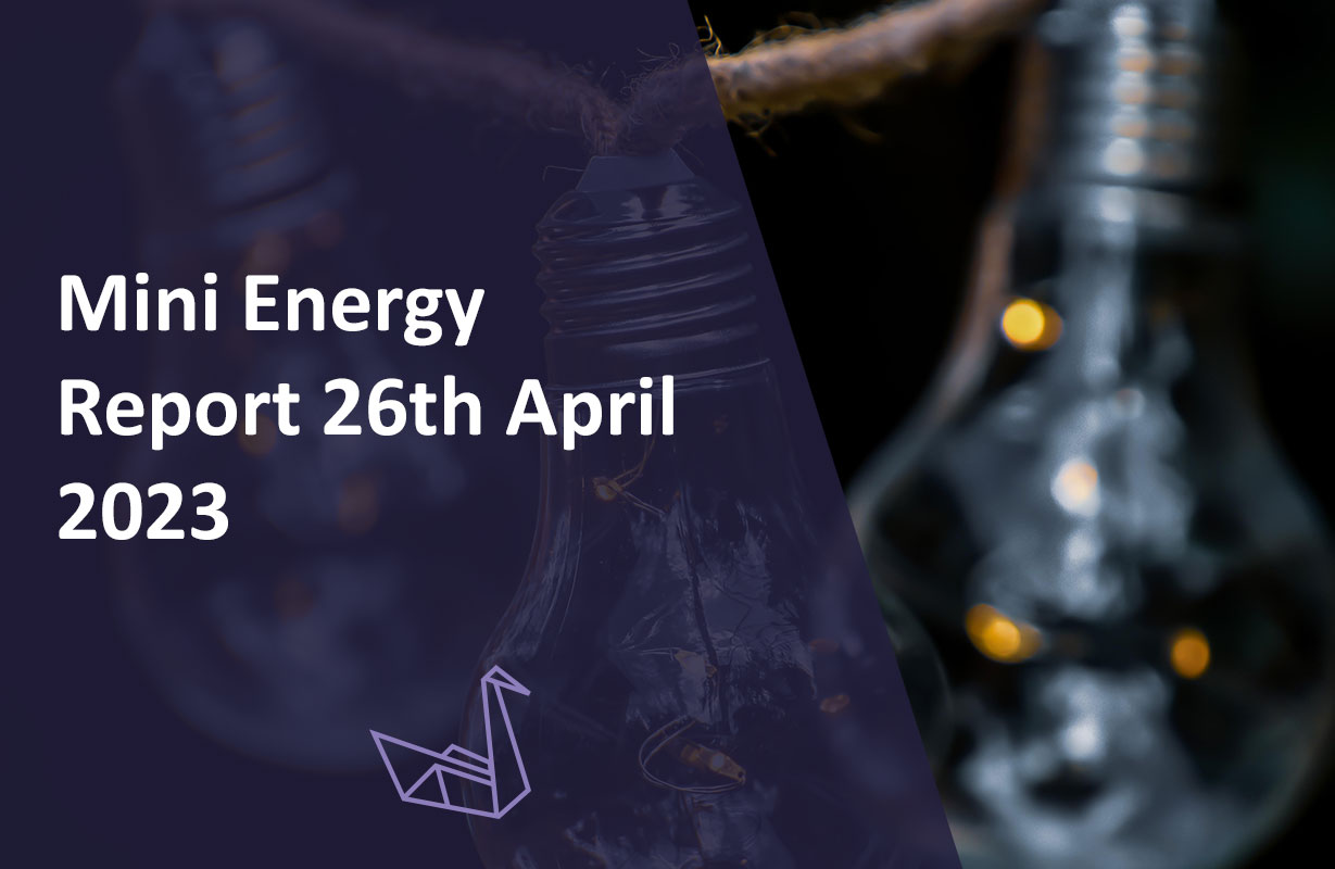 Mini Energy Report 26th April 2023